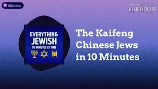 The Kaifeng Chinese Jews in 10 Minutes | Everything Jewish - 10 Minutes at a Time