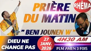 BENI JOUNEN W | PRIÈRE DU MATIN | DIEU NE CHANGE PAS | 27 JANVIER 2026 | PLM AMEN 3 FOIS...