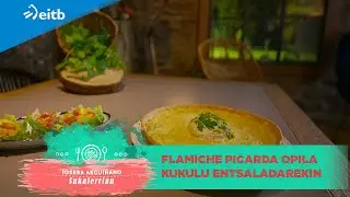 JOSEBA ARGUI&Ntilde;ANO SUKALERRIAN: Flamiche picarda opila kukulu entsaladarekin