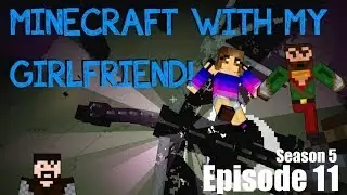 Minecraft with my Girlfriend! (S5 E11) - The World of Enders