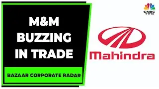 CLSA Upgrades M&M Rating To Buy From Outperform | Bazaar Corporate Radar | CNBC-TV18