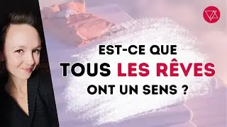 Est-ce que TOUS les R&ecirc;ves ont une SIGNIFICATION ? - Interpr&eacute;tation des R&ecirc;ves