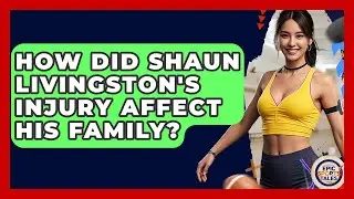 How Did Shaun Livingston's Injury Affect His Family? - Epic Sports Tales