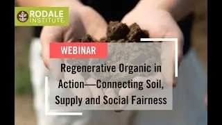 Webinar: Regenerative Organic in Action – Connecting Soil, Supply & Social Fairness