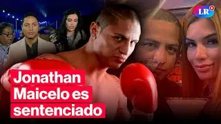 JONATHAN MAICELO es SENTENCIADO tras denuncia de SAMANTHA BATALLANOS por AGRESI&Oacute;N f&iacute;sica | #LR