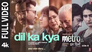 Dil Ka Kya (Full Video) | Raghav Chaitanya | Metro&hellip;In Dino | Pritam, Anurag S | Anurag B | Bhushan K