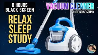 Vacuum Cleaner Sound - 8 Hours Black Screen | White Noise Sounds - Sleep, Study or Soothe a Baby