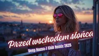 Przed wschodem słońca / Deep House & Chill Remix 2K25 / Cover Natalia Kukulska
