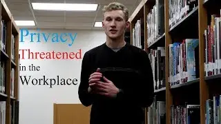 Privacy Threatened in the Workplace