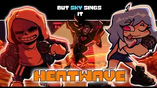 FNF - HEATWAVE (COVER) - BUT SKY SINGS IT (FNF COVER)