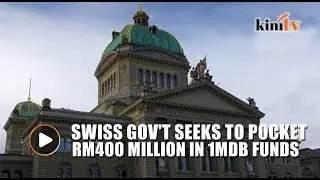 Report: Swiss government looking to pocket RM400m in funds linked to 1MDB