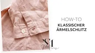 Wie n&auml;he ich einen klassischen &Auml;rmelschlitz &ndash; 5 Minuten Tutorial