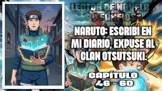 Naruto: Escribí en mi diario, expuse al clan Otsutsuki Capítulos 46-60