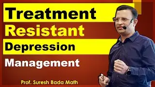 Management of Treatment Resistant Depression [Part 4] Treatment Refractory Depression