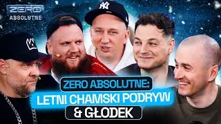 ZERO ABSOLUTNE #11: LETNI CHAMSKI PODRYW I GŁODEK | TEDE & WUWUNIO