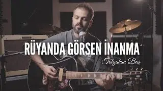 Tolgahan Baş - Rüyanda Görsen İnanma (Duman Akustik Cover)
