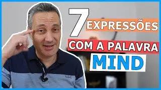 7 expressões com a palavra MIND | Expressões Essenciais no Dia a Dia