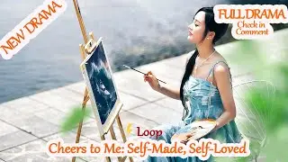 Cheers to Me: Self-Made, Self-Loved [Full Drama in Comment] #fyr04 #Dramabox 【2025 New version】