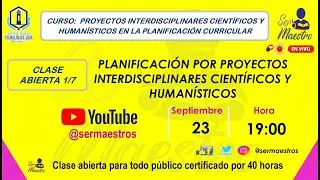 @Sermaestros I CLASE 1:  PROYECTOS INTERDISCIPLINARES CIENT&Iacute;FICOS - HUMAN&Iacute;STICOS I #PLANIFICACI&Oacute;N