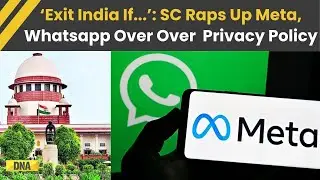 Supreme Court Slams Meta, WhatsApp Over 2021 Privacy Policy, Says, &ldquo;You Can&rsquo;t Play With Privacy&rdquo;