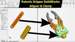 Проектирование роботизированного захвата в SOLIDWORKS | Зажим и выравниватель