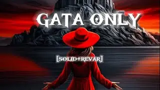 GATA ONLY SONG 🎶[ SOLID + REVAR] SONG 🎶 BEST NITE 🎶 SONG [GATA ONLY ]COMING SONG 🎶