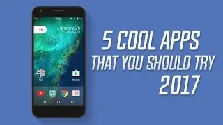 5 COOL APPS THAT YOU SHOULD TRY!! 2017