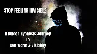 STOP FEELING INVISIBLE | A Guided Hypnotherapy journey to self worth & visibility