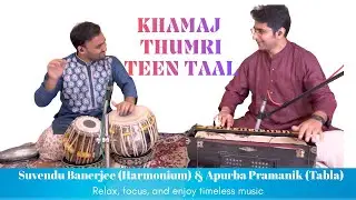 Khamaj Thumri |Traditional Bandish | Teentaal  | Suvendu Banerjee Harmonium | Apurba Pramanik  Tabla