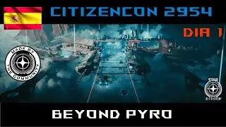 CitizenCON en ESPA&Ntilde;OL - DIA 1 - Beyond Pyro [ESP]