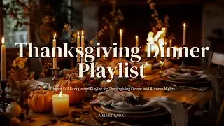 Thanksgiving Fall Dinner Playlist | Jazz & Classical Elegant Fall Background Music for Autumn Nights