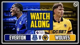 Everton vs Wolves LIVE WATCHALONG!