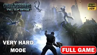 Bulletstorm Full Clip Edition - FULL GAME - VERY HARD MODE - [1080p 60FPS] - No Commentary