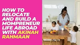 New Country, New Business: How to Relocate and Build a Mompreneur Life