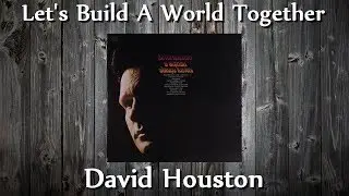 David Houston - Let's Build A World Together