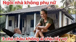Kỳ lạ Ngôi nhà không phụ nữ, ba chú cháu quyết không lấy vợ vì giấc mơ kì lạ?! Nguyễn Thị Ngân