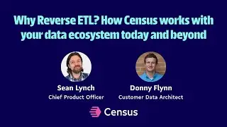 Why reverse ETL? How Census works with your data ecosystem today and beyond