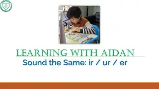 Learning with Aidan - Same Sound ir / ur / er [Enabling Autism]