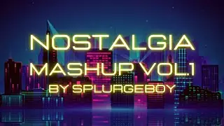 Nostalgia Mashup Vol.1 ( Avicii, Justice, Klaas, Robert Miles, ... ) SPLURGEBOY Mashup