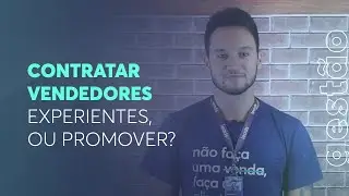 Contratar vendedores experientes, ou #Promover?