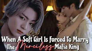 When a soft girl is forced to marry the merciless mafia king || Jungkook ff