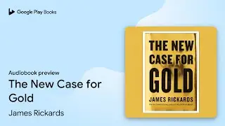 The New Case for Gold by James Rickards &middot; Audiobook preview