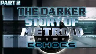 Stories Retold - Metroid Prime 2: Echoes [Part 2]