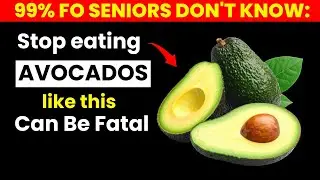 Seniors Over 60: Never Eat Avocado This Way After 60 &ndash; 6 Dangerous Mistakes।