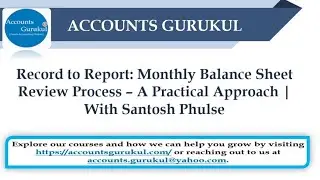 Record to Report: Monthly Balance Sheet Review Process &ndash; A Practical Approach | With Santosh Phulse