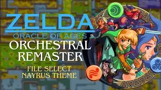 File Select, Impas Arrival and Nayrus Song Orchestral Remaster - The Legend of Zelda: Oracle of Ages