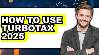 How to Use TurboTax 2025 (UPDATED)