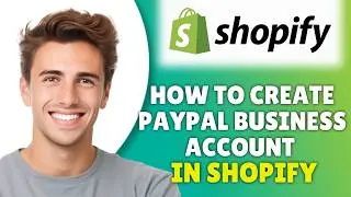 How To Create PayPal Business Account For Shopify (2026) - Connect PayPal Business To Shopify