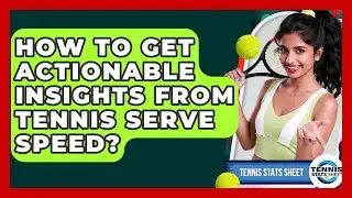 How To Get Actionable Insights From Tennis Serve Speed? - Tennis Stats Sheet