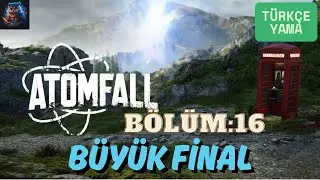 ATOMFALL '' Büyük Seri  ''Bölüm : 16 Büyük Final ...